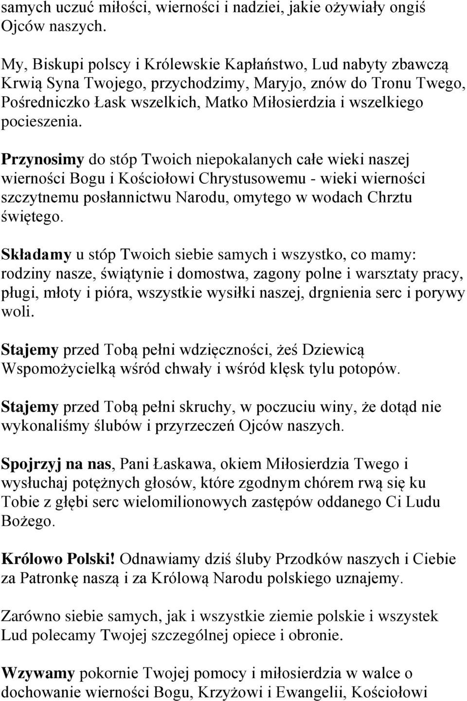 Przynosimy do stóp Twoich niepokalanych całe wieki naszej wierności Bogu i Kościołowi Chrystusowemu - wieki wierności szczytnemu posłannictwu Narodu, omytego w wodach Chrztu świętego.