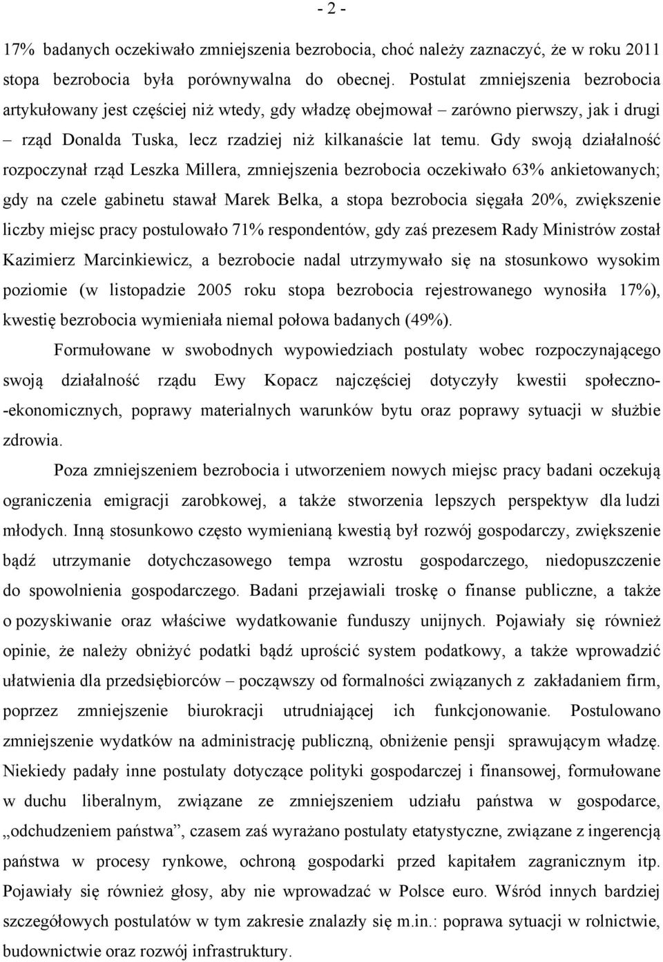 Gdy swoją działalność rozpoczynał rząd Leszka Millera, zmniejszenia bezrobocia oczekiwało 63% ankietowanych; gdy na czele gabinetu stawał Marek Belka, a stopa bezrobocia sięgała 20%, zwiększenie