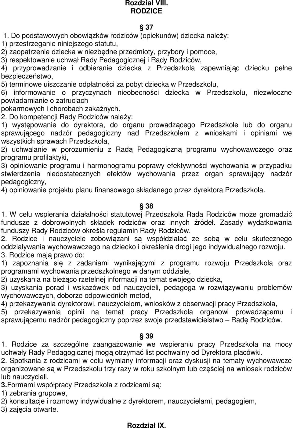 Pedagogicznej i Rady Rodziców, 4) przyprowadzanie i odbieranie dziecka z Przedszkola zapewniając dziecku pełne bezpieczeństwo, 5) terminowe uiszczanie odpłatności za pobyt dziecka w Przedszkolu, 6)