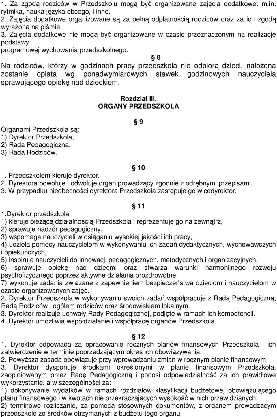 Zajęcia dodatkowe nie mogą być organizowane w czasie przeznaczonym na realizację podstawy programowej wychowania przedszkolnego.