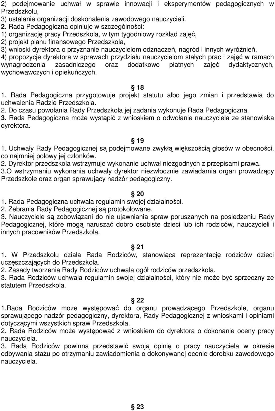 odznaczeń, nagród i innych wyróżnień, 4) propozycje dyrektora w sprawach przydziału nauczycielom stałych prac i zajęć w ramach wynagrodzenia zasadniczego oraz dodatkowo płatnych zajęć dydaktycznych,