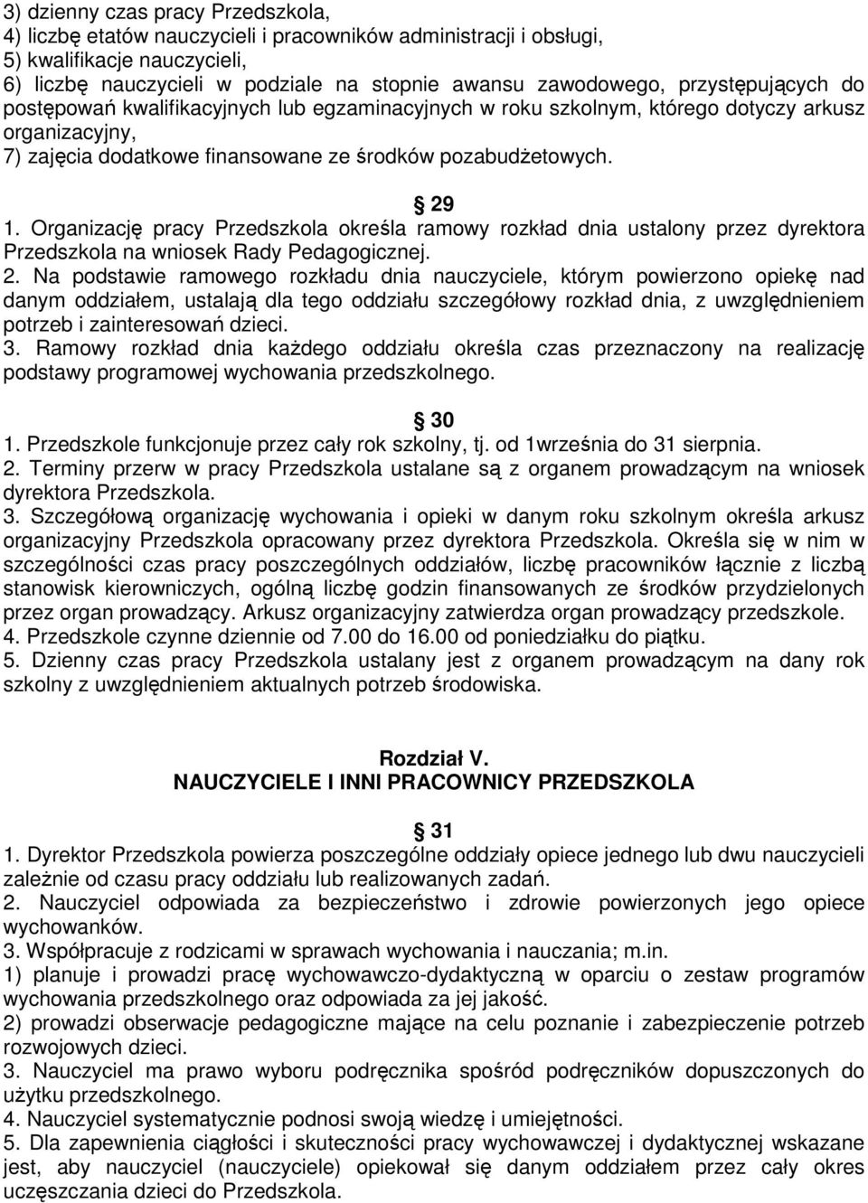 Organizację pracy Przedszkola określa ramowy rozkład dnia ustalony przez dyrektora Przedszkola na wniosek Rady Pedagogicznej. 2.