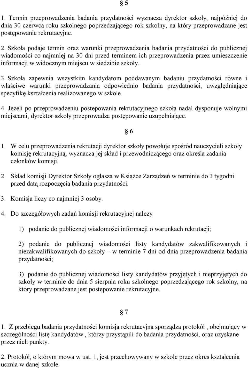 Szkoła podaje termin oraz warunki przeprowadzenia badania przydatności do publicznej wiadomości co najmniej na 30 dni przed terminem ich przeprowadzenia przez umieszczenie informacji w widocznym