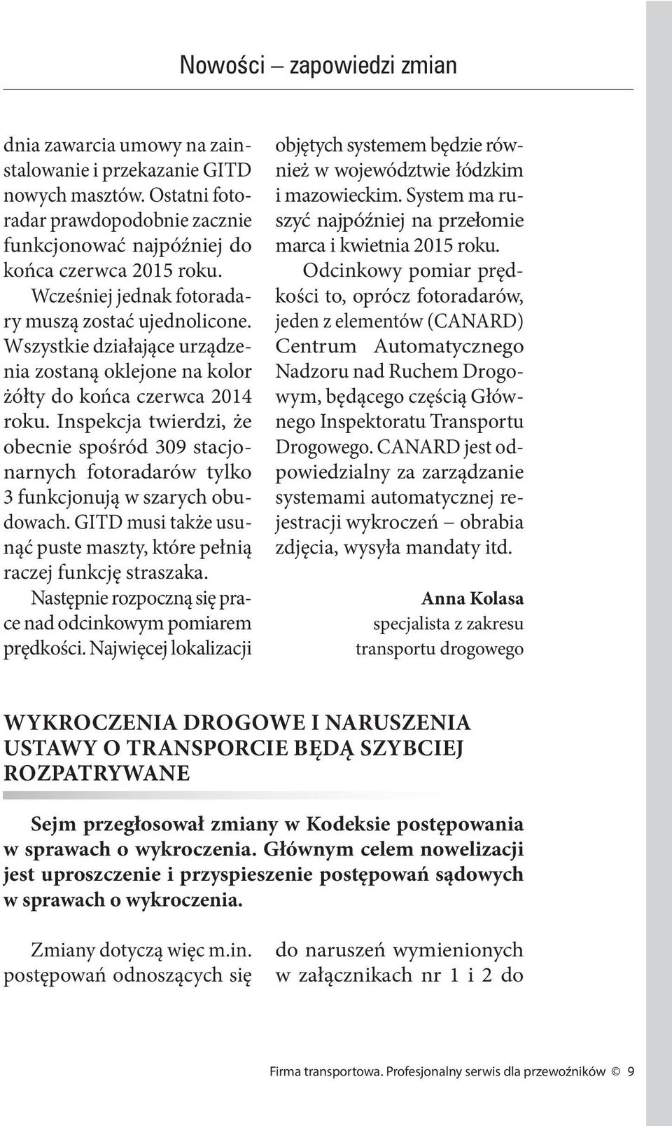 Inspekcja twierdzi, że obecnie spośród 309 stacjonarnych fotoradarów tylko 3 funkcjonują w szarych obudowach. GITD musi także usunąć puste maszty, które pełnią raczej funkcję straszaka.