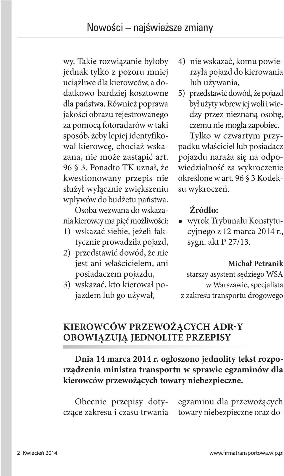 Ponadto TK uznał, że kwestionowany przepis nie służył wyłącznie zwiększeniu wpływów do budżetu państwa.