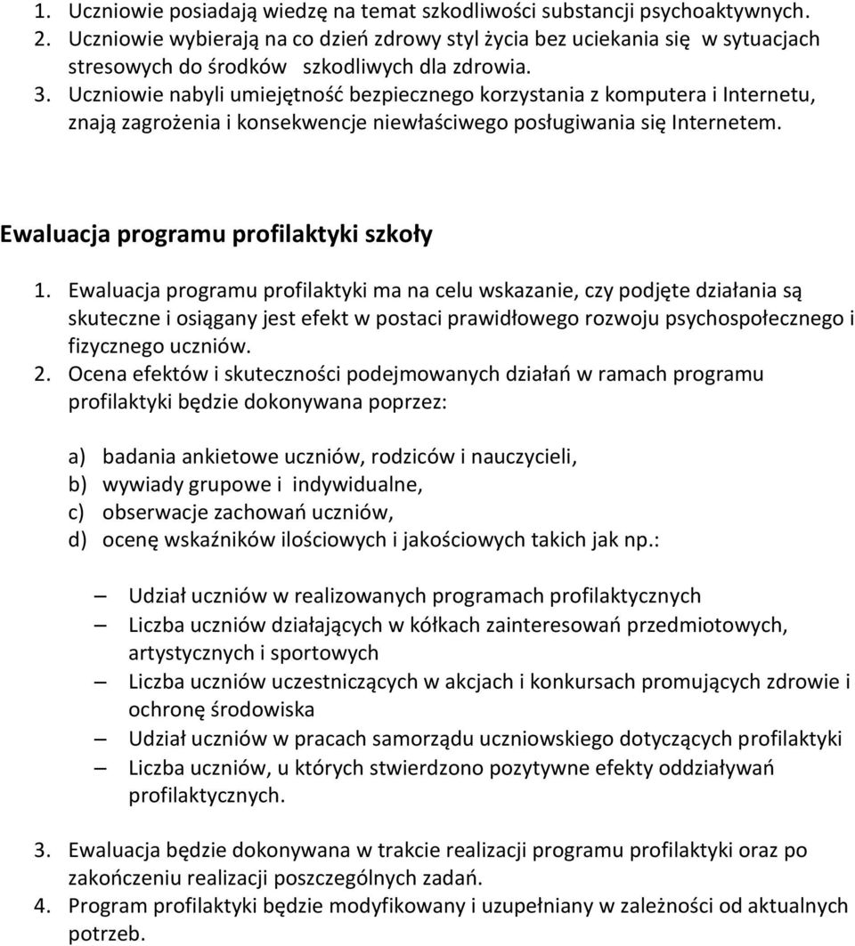 Uczniowie nabyli umiejętność bezpiecznego korzystania z komputera i Internetu, znają zagrożenia i konsekwencje niewłaściwego posługiwania się Internetem. Ewaluacja programu profilaktyki szkoły 1.