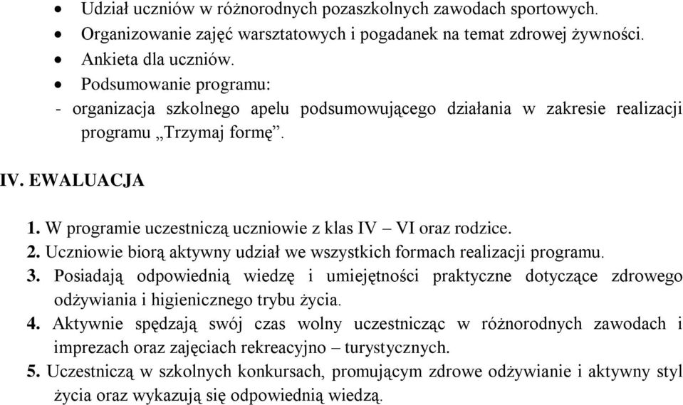 W programie uczestniczą uczniowie z klas IV VI oraz rodzice. 2. Uczniowie biorą aktywny udział we wszystkich formach realizacji programu. 3.