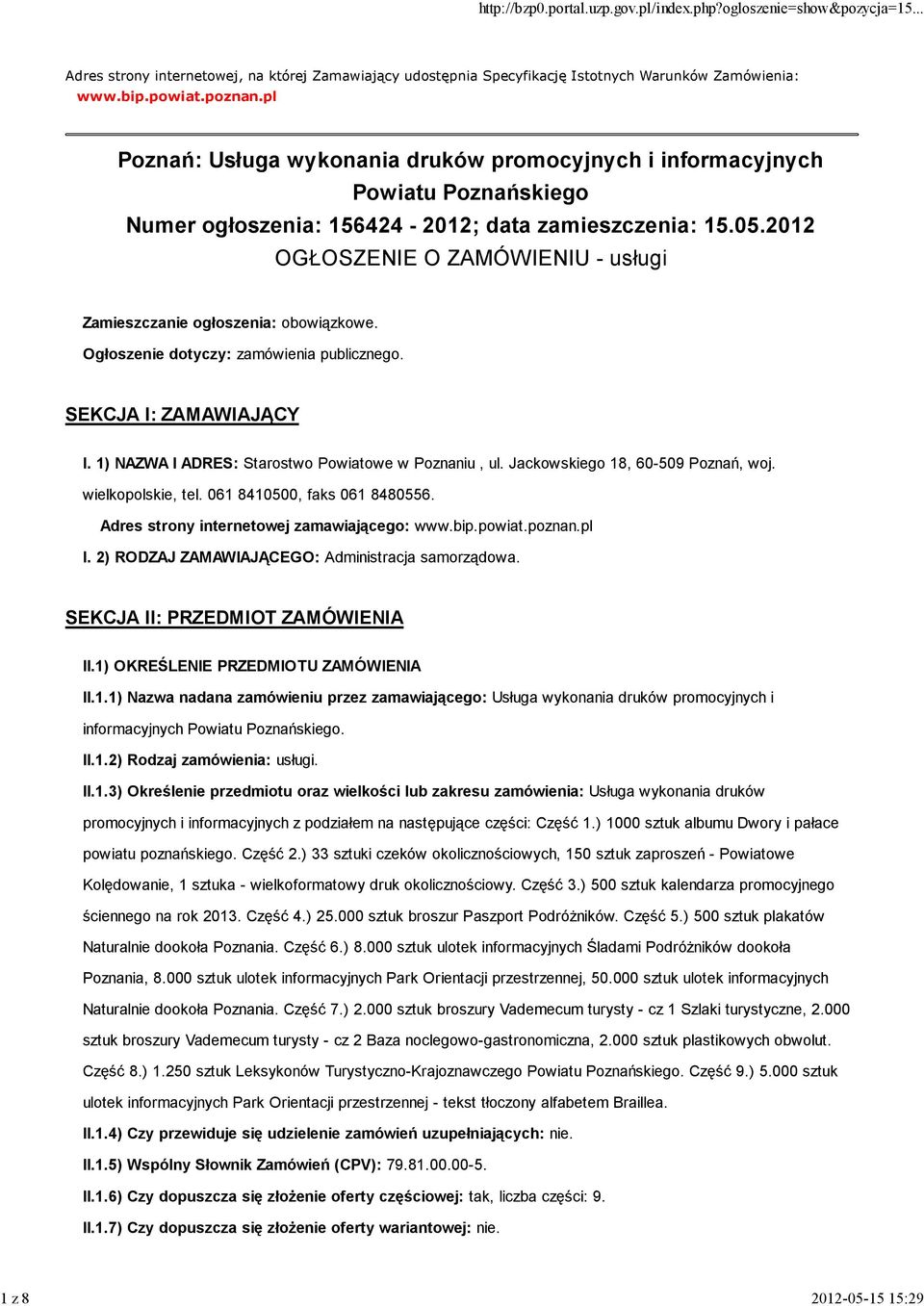 2012 OGŁOSZENIE O ZAMÓWIENIU - usługi Zamieszczanie ogłoszenia: obowiązkowe. Ogłoszenie dotyczy: zamówienia publicznego. SEKCJA I: ZAMAWIAJĄCY I. 1) NAZWA I ADRES: Starostwo Powiatowe w Poznaniu, ul.