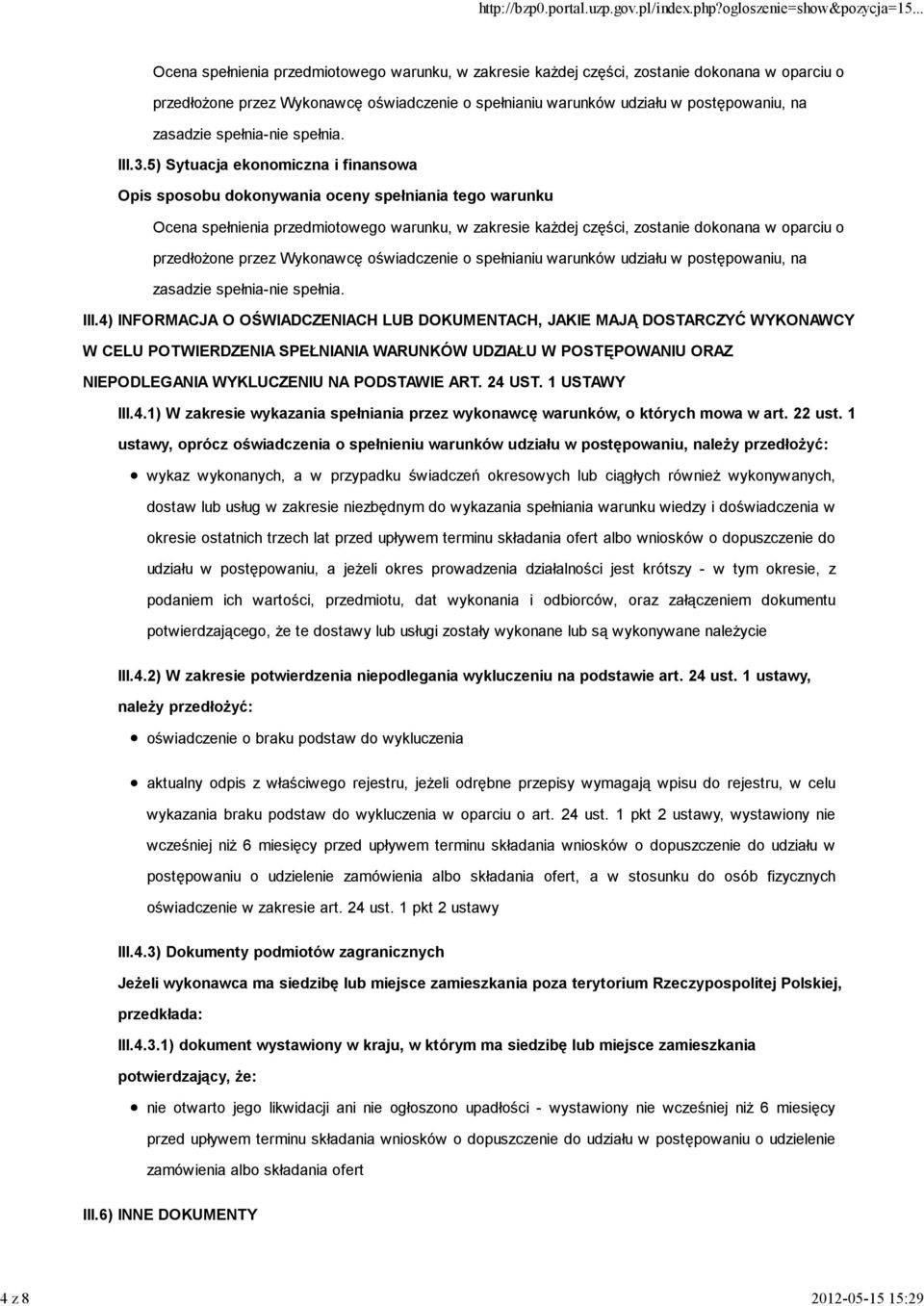 4) INFORMACJA O OŚWIADCZENIACH LUB DOKUMENTACH, JAKIE MAJĄ DOSTARCZYĆ WYKONAWCY W CELU POTWIERDZENIA SPEŁNIANIA WARUNKÓW UDZIAŁU W POSTĘPOWANIU ORAZ NIEPODLEGANIA WYKLUCZENIU NA PODSTAWIE ART. 24 UST.