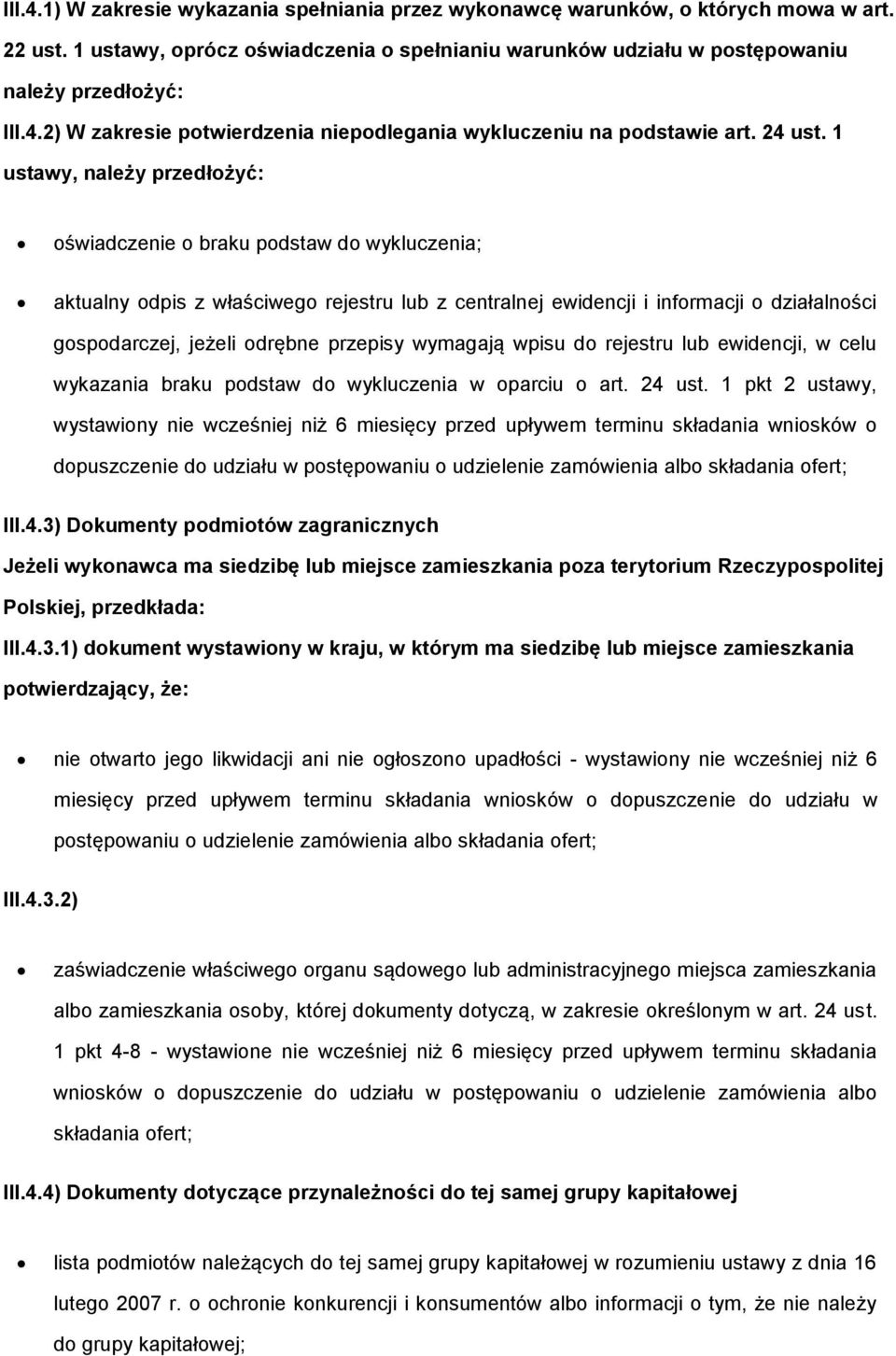 1 ustawy, należy przedłżyć: świadczenie braku pdstaw d wykluczenia; aktualny dpis z właściweg rejestru lub z centralnej ewidencji i infrmacji działalnści gspdarczej, jeżeli drębne przepisy wymagają