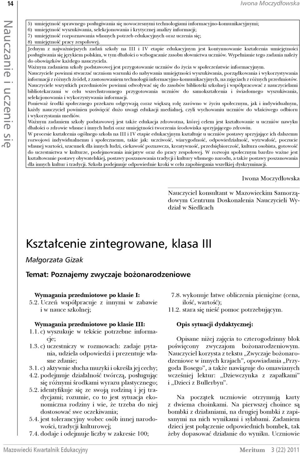 Jednym z najważniejszych zadań szkoły na III i IV etapie edukacyjnym jest kontynuowanie kształcenia umiejętności posługiwania się językiem polskim, w tym dbałości o wzbogacanie zasobu słownictwa