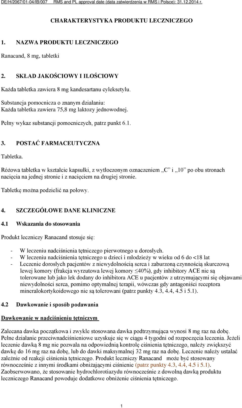 Różowa tabletka w kształcie kapsułki, z wytłoczonym oznaczeniem C i 10 po obu stronach nacięcia na jednej stronie i z nacięciem na drugiej stronie. Tabletkę można podzielić na połowy. 4.