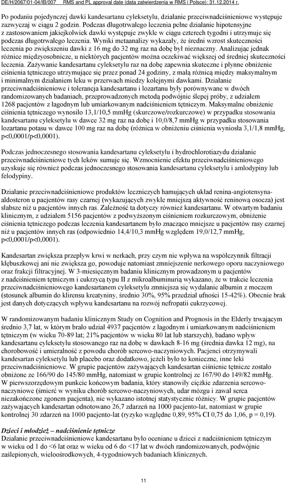 Wyniki metaanalizy wykazały, że średni wzrost skuteczności leczenia po zwiększeniu dawki z 16 mg do 32 mg raz na dobę był nieznaczny.