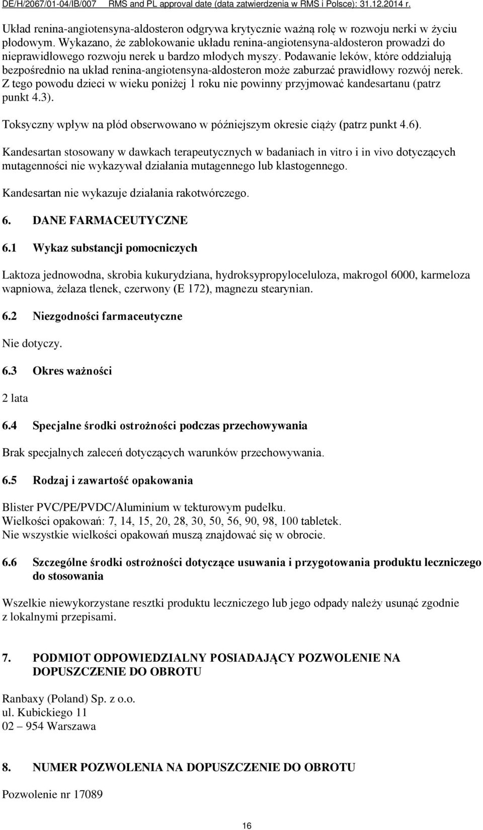 Podawanie leków, które oddziałują bezpośrednio na układ renina-angiotensyna-aldosteron może zaburzać prawidłowy rozwój nerek.