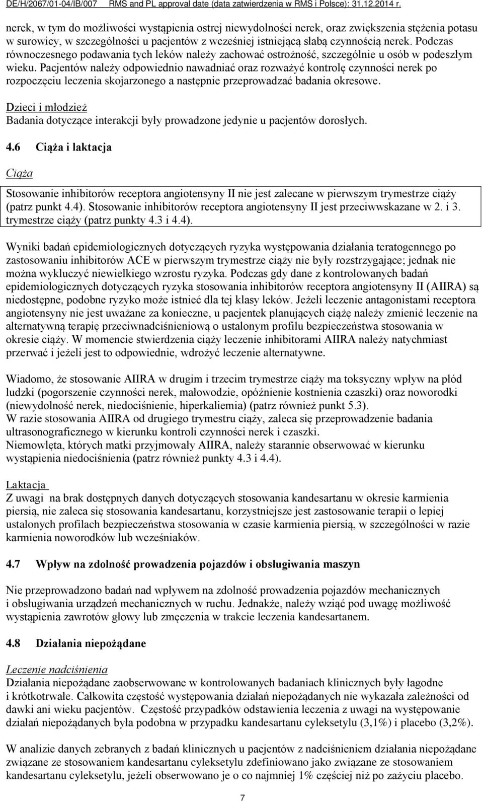 Pacjentów należy odpowiednio nawadniać oraz rozważyć kontrolę czynności nerek po rozpoczęciu leczenia skojarzonego a następnie przeprowadzać badania okresowe.