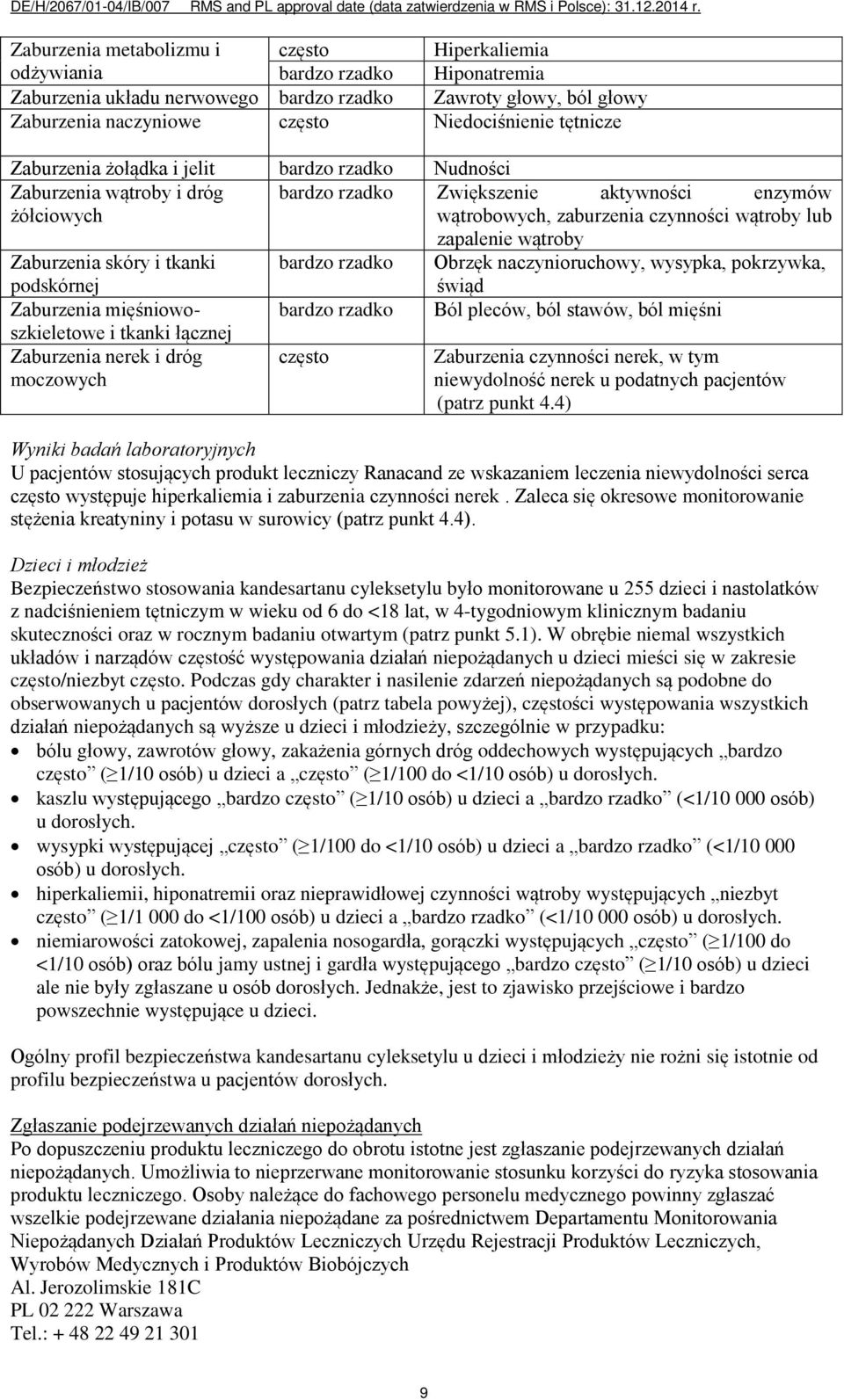 wątroby Zaburzenia skóry i tkanki podskórnej bardzo rzadko Obrzęk naczynioruchowy, wysypka, pokrzywka, świąd Zaburzenia mięśniowo- bardzo rzadko Ból pleców, ból stawów, ból mięśni szkieletowe i