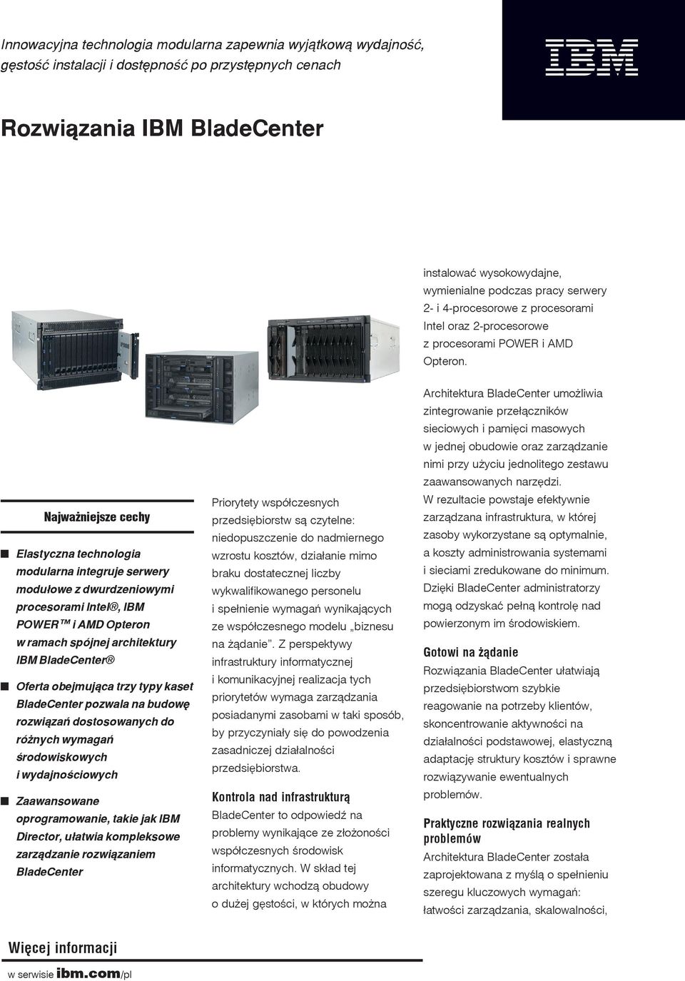 Najważniejsze cechy Elastyczna technologia modularna integruje serwery modułowe z dwurdzeniowymi procesorami Intel, IBM POWER i AMD Opteron w ramach spójnej architektury IBM BladeCenter Oferta