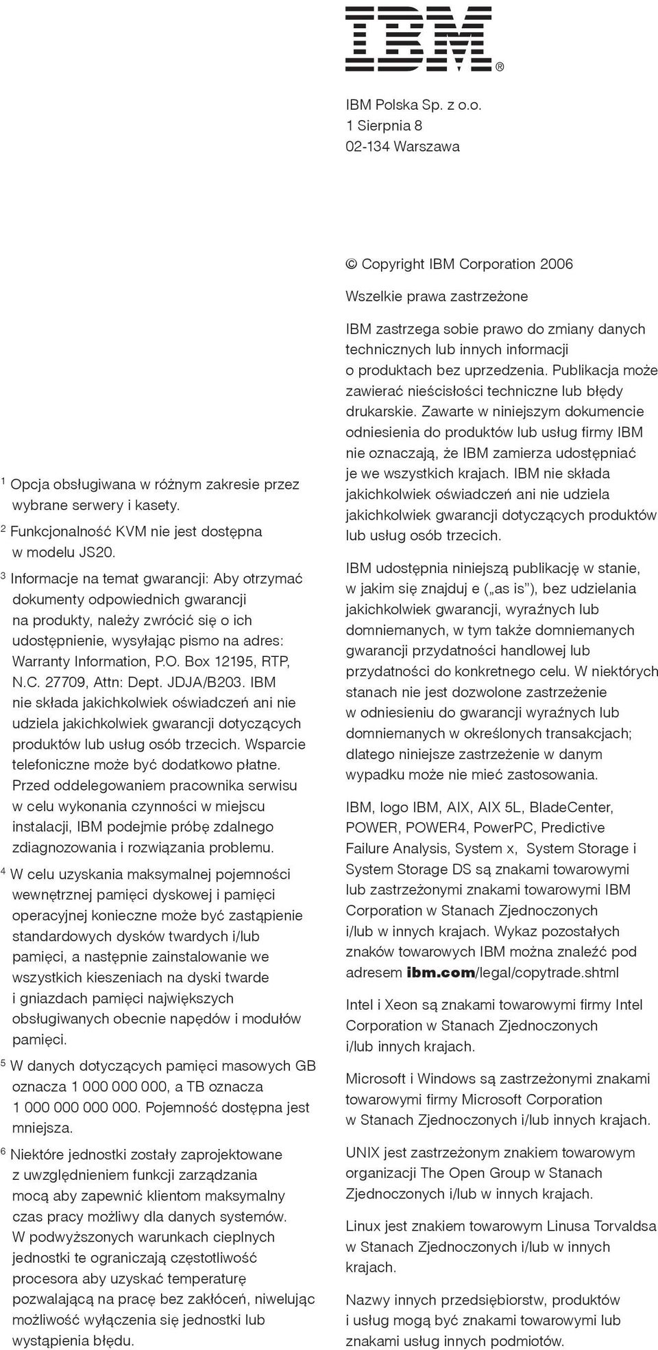 3 Informacje na temat gwarancji: Aby otrzymać dokumenty odpowiednich gwarancji na produkty, należy zwrócić się o ich udostępnienie, wysyłając pismo na adres: Warranty Information, P.O.