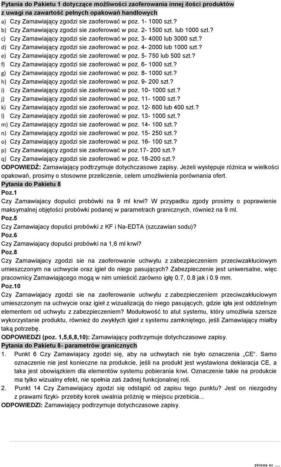 4-2000 lub 1000 szt.? e) Czy Zamawiający zgodzi sie zaoferować w poz. 5-750 lub 500 szt.? f) Czy Zamawiający zgodzi sie zaoferować w poz. 6-1000 szt.? g) Czy Zamawiający zgodzi sie zaoferować w poz.