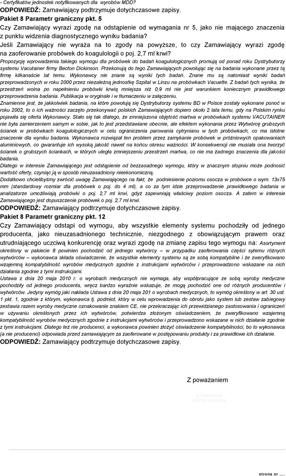 Jeśli Zamawiający nie wyraża na to zgody na powyższe, to czy Zamawiający wyrazi zgodę na zaoferowanie probówek do koagulologii o poj. 2,7 ml krwi?