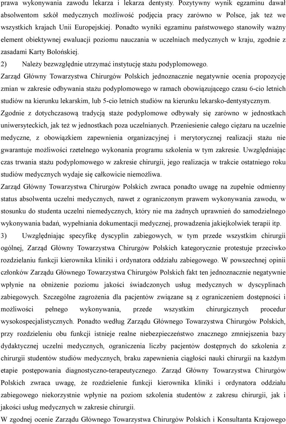 Ponadto wyniki egzaminu państwowego stanowiły ważny element obiektywnej ewaluacji poziomu nauczania w uczelniach medycznych w kraju, zgodnie z zasadami Karty Bolońskiej.