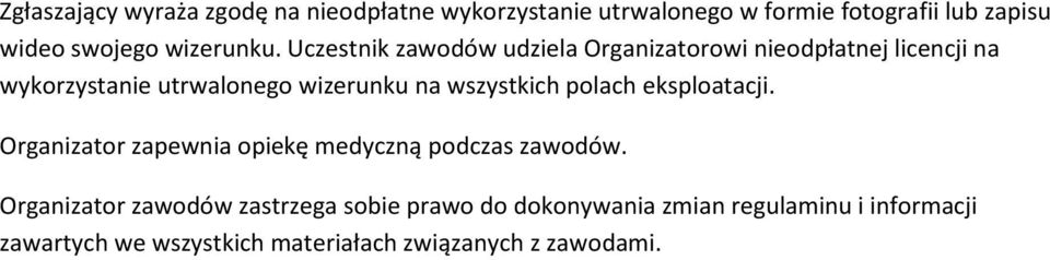 Uczestnik zawodów udziela Organizatorowi nieodpłatnej licencji na wykorzystanie utrwalonego wizerunku na