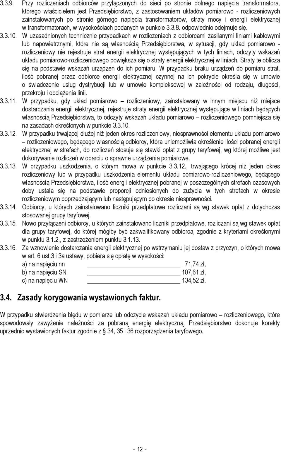 zainstalowanych po stronie górnego napięcia transformatorów, straty mocy i energii elektrycznej w transformatorach, w wysokościach podanych w punkcie 3.3.8. odpowiednio odejmuje się. 3.3.10.