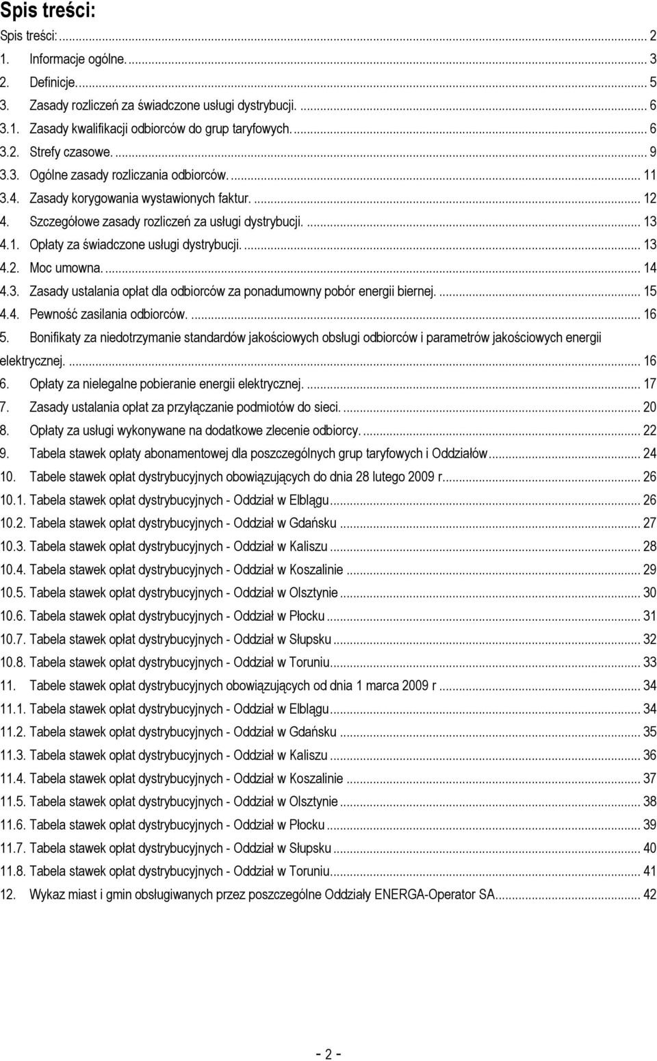 ... 13 4.2. Moc umowna.... 14 4.3. Zasady ustalania opłat dla odbiorców za ponadumowny pobór energii biernej.... 15 4.4. Pewność zasilania odbiorców.... 16 5.