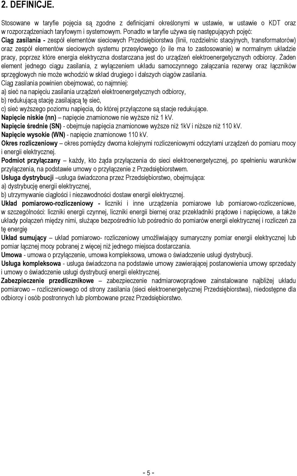 systemu przesyłowego (o ile ma to zastosowanie) w normalnym układzie pracy, poprzez które energia elektryczna dostarczana jest do urządzeń elektroenergetycznych odbiorcy.