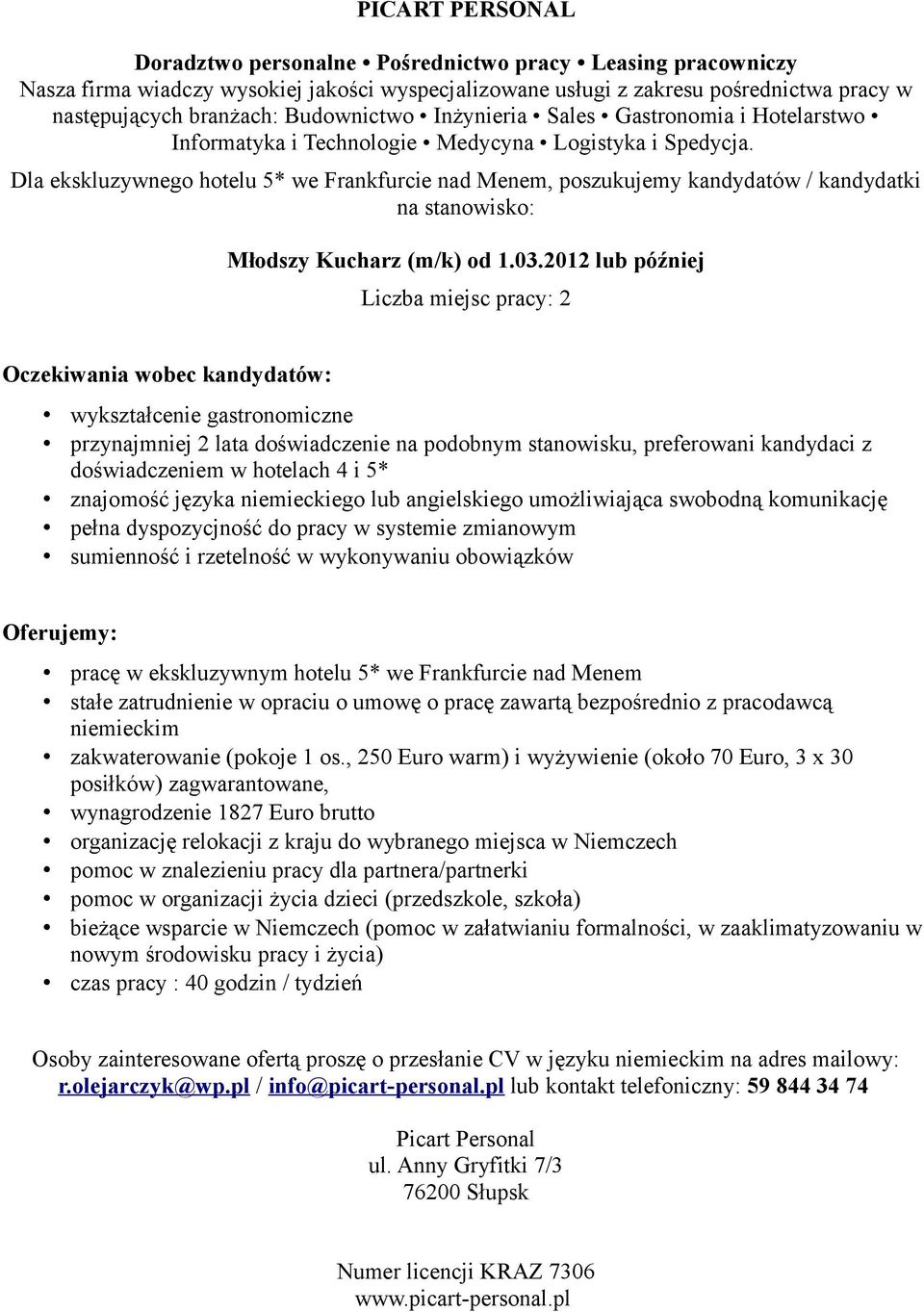 języka niemieckiego lub angielskiego umożliwiająca swobodną komunikację pracę w ekskluzywnym hotelu 5* we Frankfurcie nad Menem zakwaterowanie (pokoje 1 os.