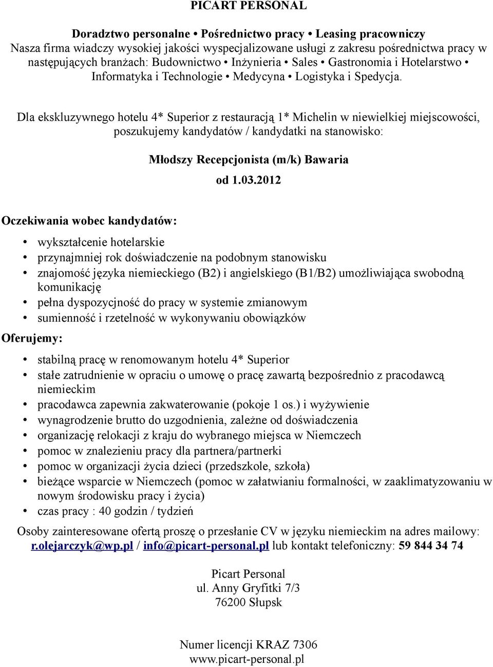 2012 wykształcenie hotelarskie przynajmniej rok doświadczenie na podobnym stanowisku znajomość języka niemieckiego (B2) i angielskiego (B1/B2) umożliwiająca swobodną komunikację