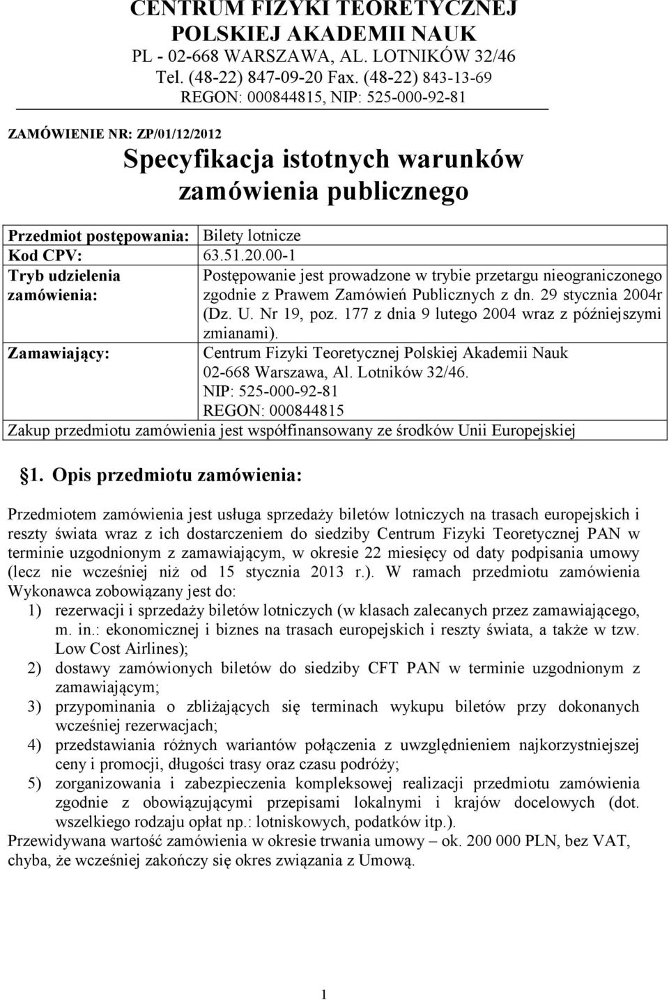 2 Specyfikacja istotnych warunków zamówienia publicznego Przedmiot postępowania: Bilety lotnicze Kod CPV: 63.51.20.