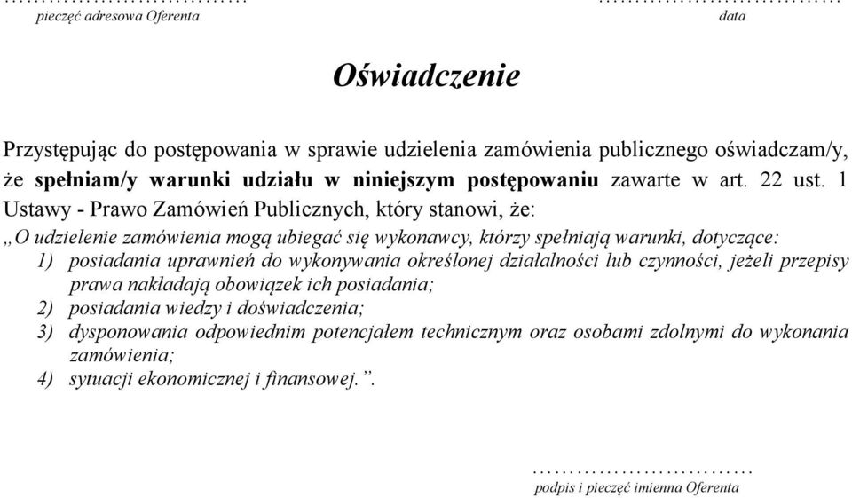 1 Ustawy - Prawo Zamówień Publicznych, który stanowi, że: O udzielenie zamówienia mogą ubiegać się wykonawcy, którzy spełniają warunki, dotyczące: 1) posiadania uprawnień do