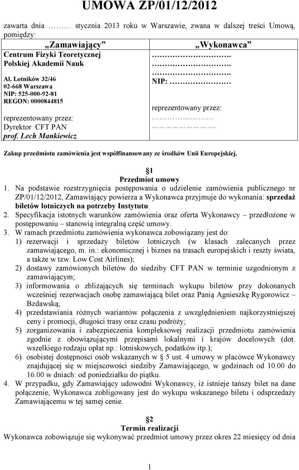 Zakup przedmiotu zamówienia jest współfinansowany ze środków Unii Europejskiej. 1 Przedmiot umowy 1.