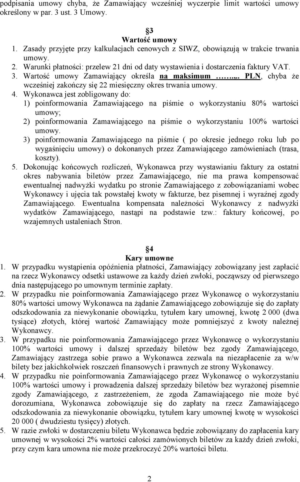 Wartość umowy Zamawiający określa na maksimum.,.. PL, chyba że wcześniej zakończy się 22 miesięczny okres trwania umowy. 4.