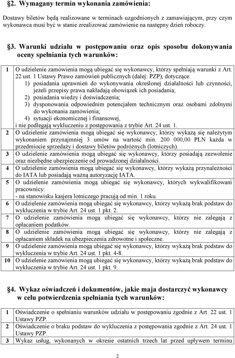 1 Ustawy Prawo zamówień publicznych (dalej: PZP), dotyczące: 1) posiadania uprawnień do wykonywania określonej działalności lub czynności, jeżeli przepisy prawa nakładają obowiązek ich posiadania; 2)