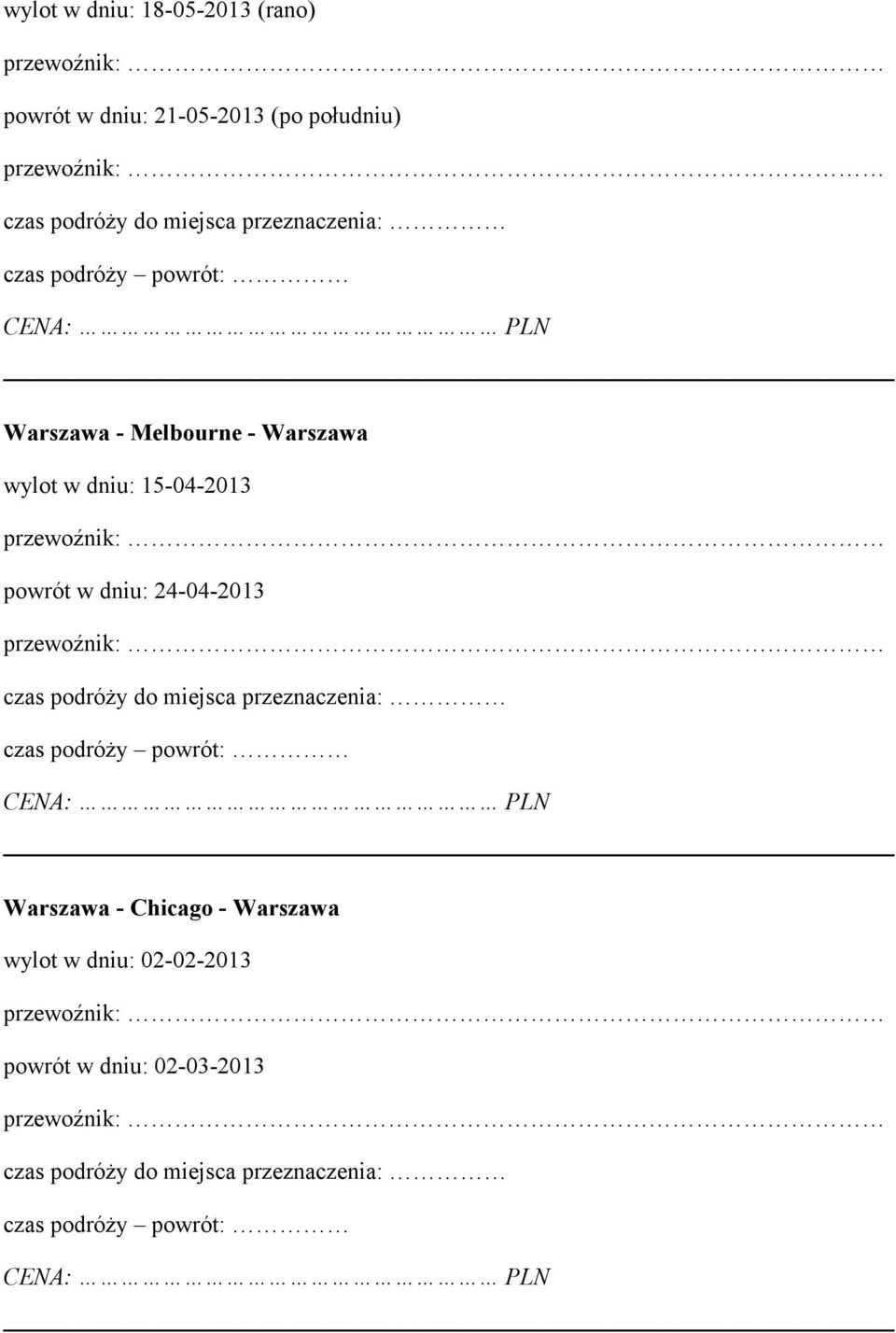 24-04-2013 czas podróży do miejsca przeznaczenia: czas podróży powrót: CE A: PL Warszawa - Chicago - Warszawa