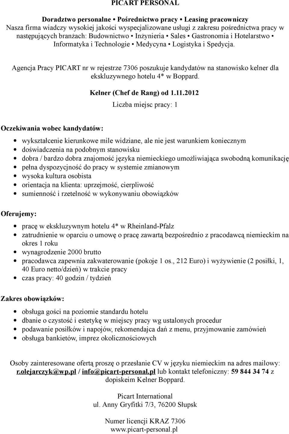 komunikację pełna dyspozycjność do pracy w systemie zmianowym wysoka kultura osobista orientacja na klienta: uprzejmość, cierpliwość pracę w ekskluzywnym hotelu 4* w Rheinland-Pfalz zatrudnienie w