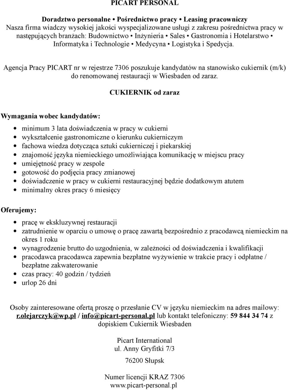 piekarskiej znajomość języka niemieckiego umożliwiająca komunikację w miejscu pracy umiejętność pracy w zespole gotowość do podjęcia pracy zmianowej doświadczenie w pracy w cukierni restauracyjnej