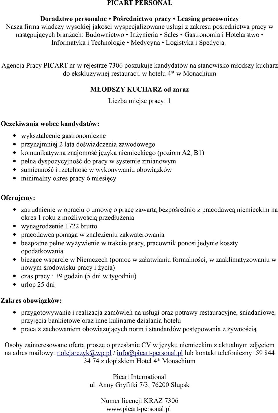 zatrudnienie w opraciu o umowę o pracę zawartą bezpośrednio z pracodawcą niemieckim na okres 1 roku z możliwością przedłużenia wynagrodzenie 1722 brutto pracodawca pomaga w znalezieniu zakwaterowania