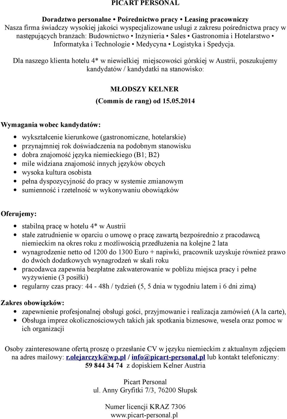 widziana znajomość innych języków obcych wysoka kultura osobista pełna dyspozycyjność do pracy w systemie zmianowym stabilną pracę w hotelu 4* w Austrii stałe zatrudnienie w oparciu o umowę o pracę