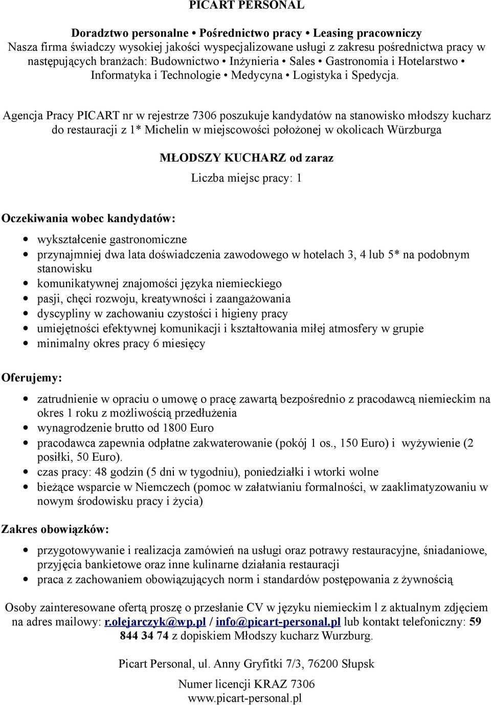 pasji, chęci rozwoju, kreatywności i zaangażowania dyscypliny w zachowaniu czystości i higieny pracy umiejętności efektywnej komunikacji i kształtowania miłej atmosfery w grupie minimalny okres pracy