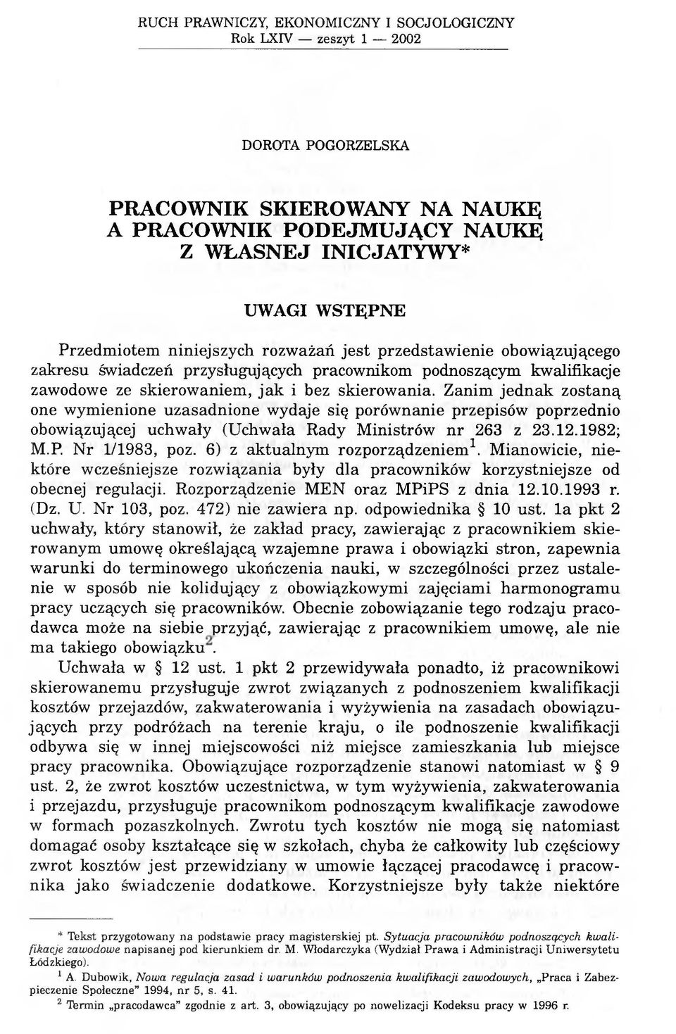 Zanim jednak zostaną one wymienione uzasadnione wydaje się porównanie przepisów poprzednio obowiązującej uchwały (Uchwała Rady Ministrów nr 263 z 23.12.1982; M.P. Nr 1/1983, poz.