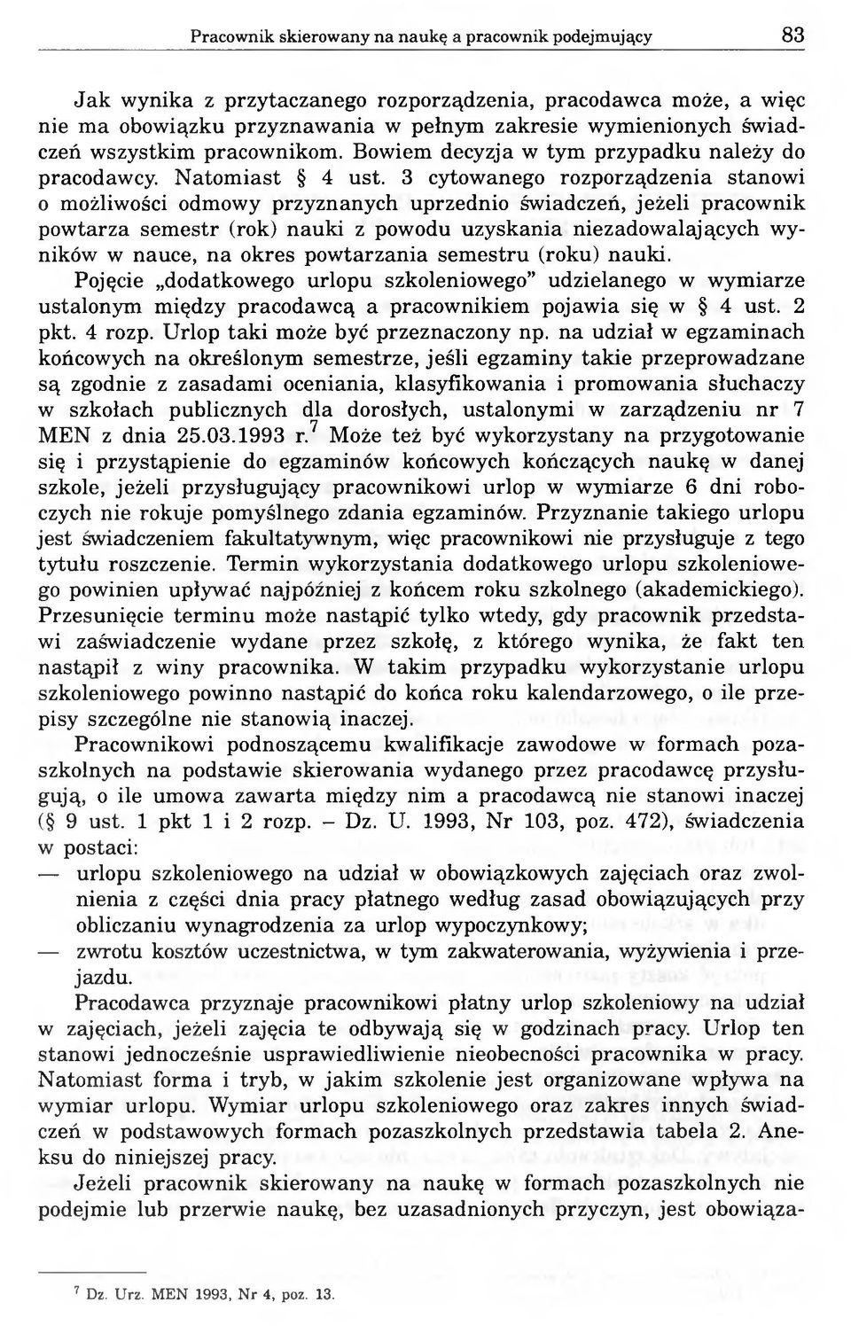 3 cytowanego rozporządzenia stanowi o możliwości odmowy przyznanych uprzednio świadczeń, jeżeli pracownik powtarza semestr (rok) nauki z powodu uzyskania niezadowalających wyników w nauce, na okres