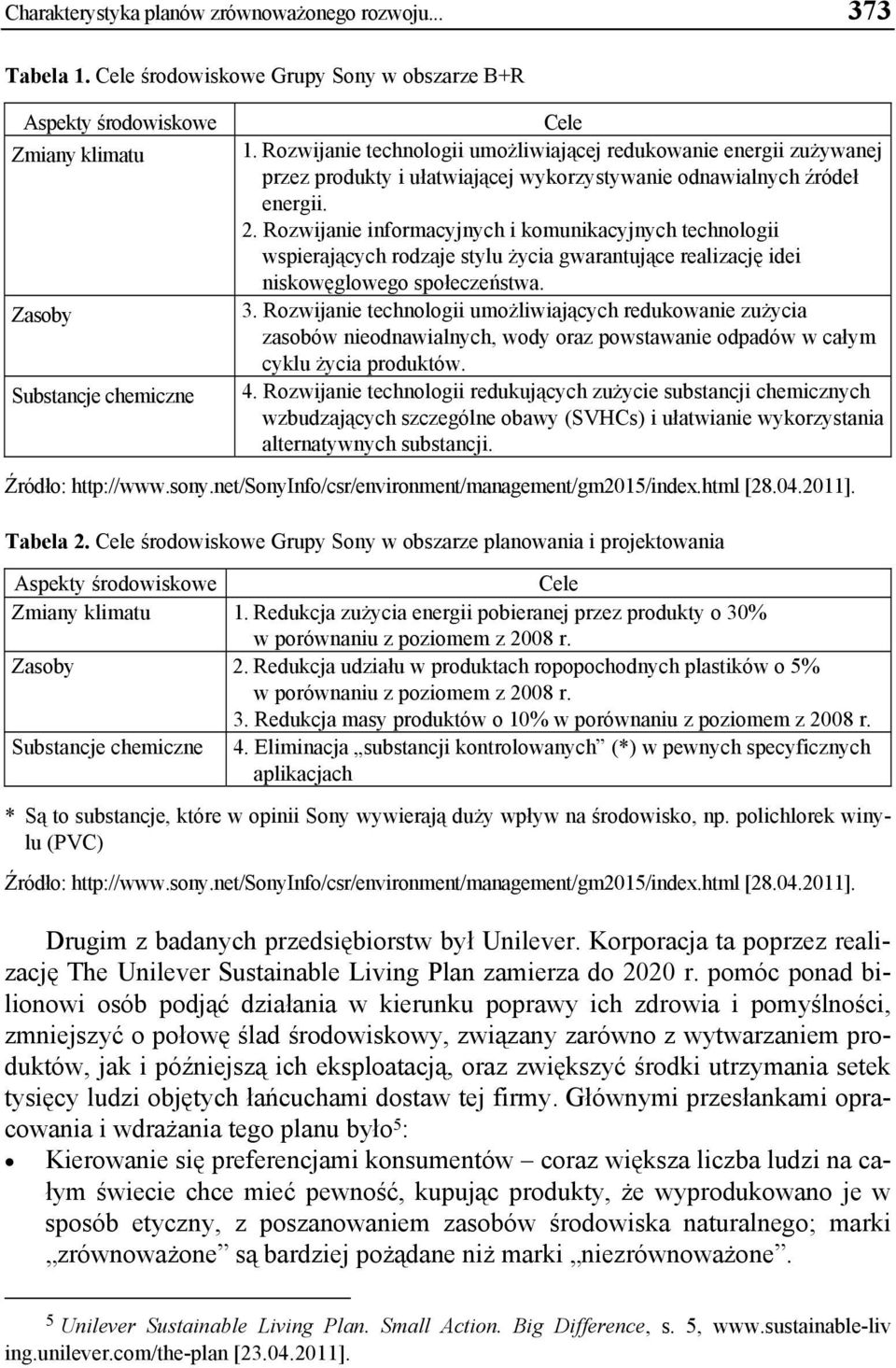 Rozwijanie informacyjnych i komunikacyjnych technologii wspierających rodzaje stylu życia gwarantujące realizację idei niskowęglowego społeczeństwa. 3.