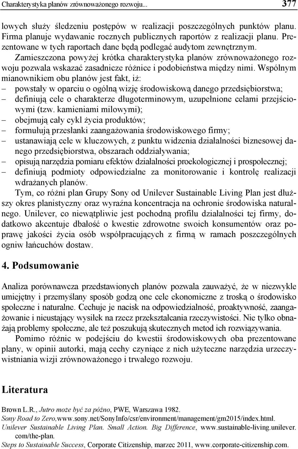 Zamieszczona powyżej krótka charakterystyka planów zrównoważonego rozwoju pozwala wskazać zasadnicze różnice i podobieństwa między nimi.