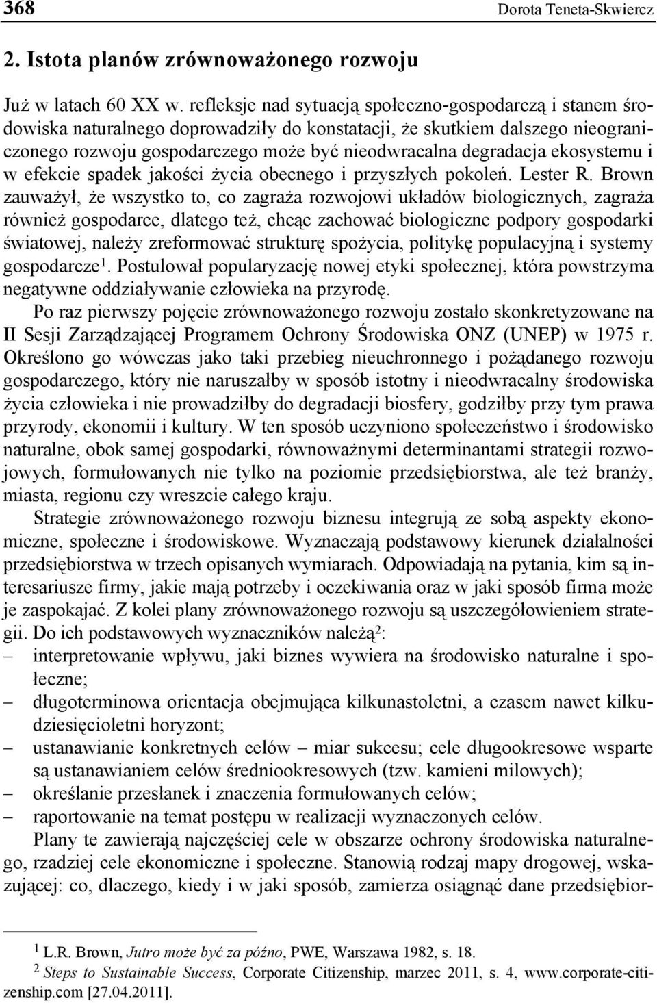 ekosystemu i w efekcie spadek jakości życia obecnego i przyszłych pokoleń. Lester R.