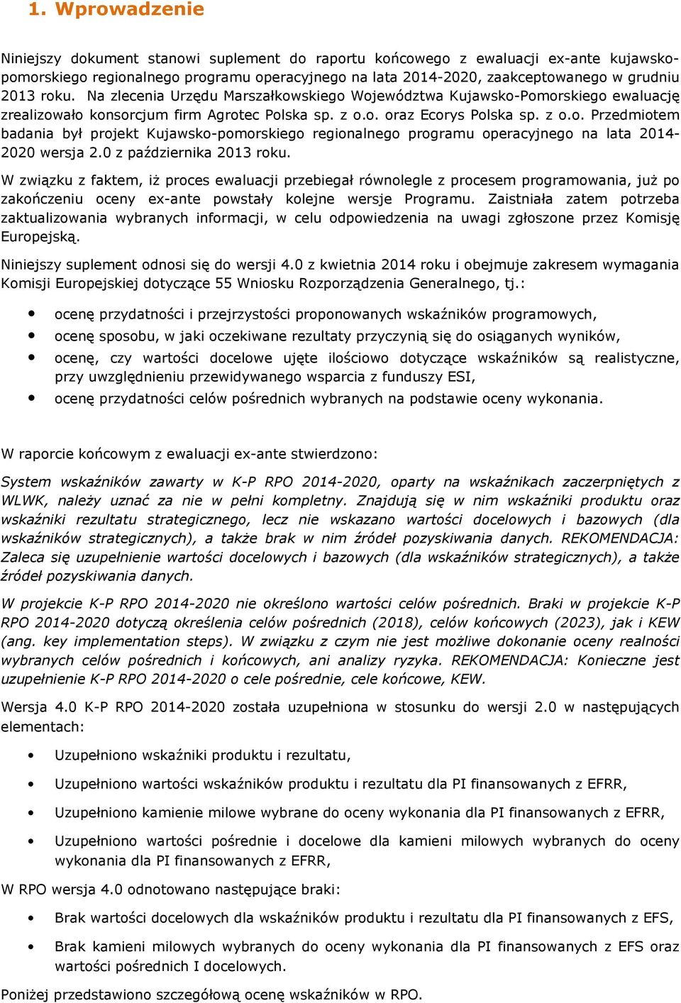 0 z października 2013 roku. W związku z faktem, iż proces ewaluacji przebiegał równolegle z procesem programowania, już po zakończeniu oceny ex-ante powstały kolejne wersje Programu.