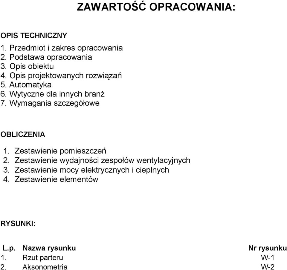 Wymagania szczegółowe OBLICZENIA 1. Zestawienie pomieszczeń 2. Zestawienie wydajności zespołów wentylacyjnych 3.