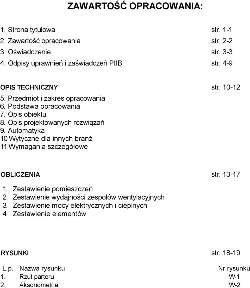 Wytyczne dla innych branż 11.Wymagania szczegółowe OBLICZENIA str. 13-17 1. Zestawienie pomieszczeń 2. Zestawienie wydajności zespołów wentylacyjnych 3.